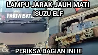LAMPU JARAK JAUH MATI ISUZU ELF PERIKSA BAGIAN INI !!!
