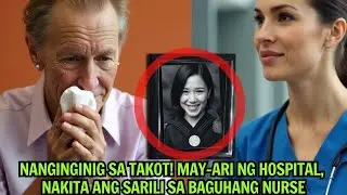 NANGINGINIG SA TAKOT  May ari ng Hospital  Nakita ang Sarili sa Baguhang Nurse