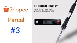 Digital Soldering Iron | SHOPEE PARCEL 3 | UNBOXING| by learnelectronx