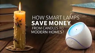 How Smart Lamps Save Money&mdash;From Candles to Modern Homes?