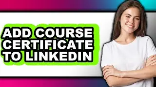 How to Add Course Certificate to Linkedin (full Guide)