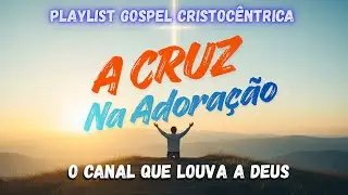 Melhores Músicas Gospel 2026 PARA ADORAR - A Cruz na Adoração 彡#evangelho #graça #adoração #cristoé