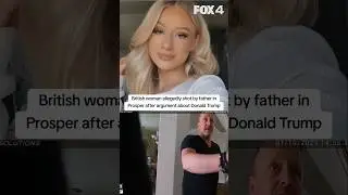 British woman killed in Texas after argument with father over Truml