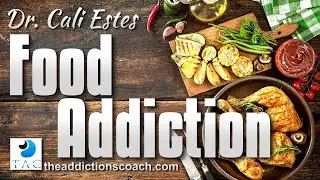 Food Addiction with Dr. Cali Estes - The Addictions Coach