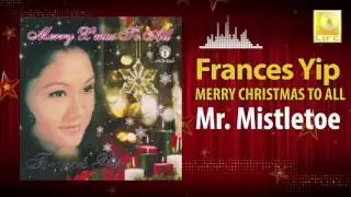 Frances Yip - Mr. Mistletoe (Original Music Audio)