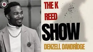DENZELL DANDRIDGE STARTED WITH TUBI THEN GOT ON 🎬🔥 | THE K REED SHOW  