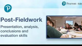 Post-Fieldwork: Presentation, analysis, conclusions and evaluation skills