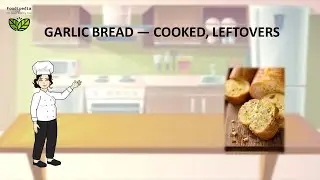 GARLIC BREAD &mdash; COOKED, LEFTOVERS. FOOD STORAGE - HOW LONG CAN YOU KEEP.