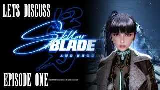 Stellar Style Against Utter Destruction | Let's Discuss Stellar Blade! | Episode 1
