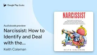 Narcissist: How to Identify and Deal with the&hellip; by Keith Coleman &middot; Audiobook preview