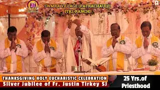Silver Jubilee of Fr. Justin Tirkey SJ/Thanksgiving Holy Eucharistic Celebration/Semra(Patrachauli)