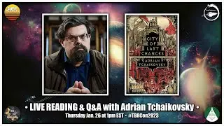 TBRCon2023 Reading + Live Q&A | Adrian Tchaikovsky reads City of Last Chances