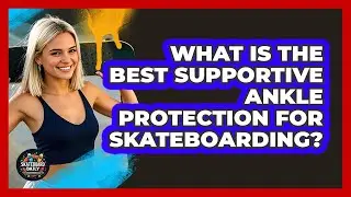 What Is The Best Supportive Ankle Protection For Skateboarding? - Skateboard Daily