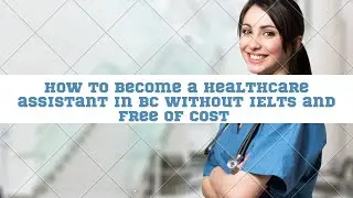 How to Become a Healthcare assistant in BC without ILETS and free of cost