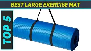 Top 5 Best Large Exercise Mat 2024