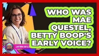 Who Was Mae Questel, Betty Boop's Early Voice? - Cartoon Fan Club