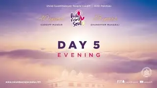 Cardiff Mandir - Body, Mind, Soul - 40th Patotsav - Day 5 Evening