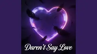 Daren’t Say Love