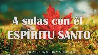 A solas con él ESPÍRITU SANTO\\ Musica Para Orar\\ instrumental para orar o meditar- Piano Para Orar
