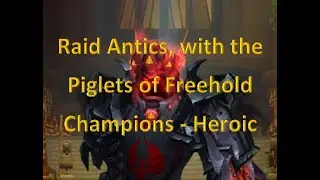 Raiding Antics with the Piglets of Freehold - Champions (Heroic)