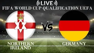 🔴Northern Ireland vs Germany | FIFA World Cup Qualification UEFA | Live Score