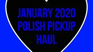 January 2021 Polish Pickup Haul