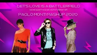 Let's love is a battlerfield - David Guetta & Sia Vs Pat Benatar - Paolo Monti mashup 2020