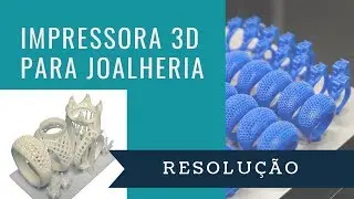 Impressora 3D para joalheria - Resolução | Parte 2