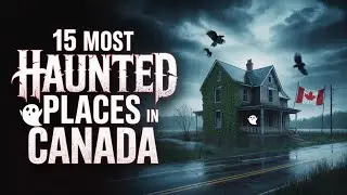 15 Most Haunted Places in Canada | Terrifying Horror Stories, legends, and Paranormal Encounters