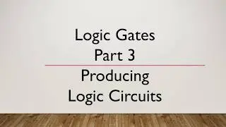Computer Science 2210 Paper 1 Logic Gates Part 3 Producing Logic Circuits