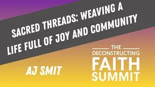 Aj Smit-Sacred Threads: Weaving a Life Full of Joy and Community