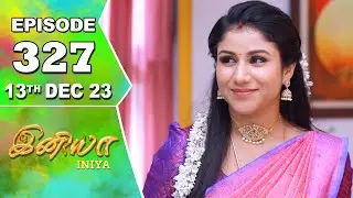 Iniya Serial | Episode 327 | 13th Dec 2023 | Alya Manasa | Rishi | Saregama TV Shows Tamil
