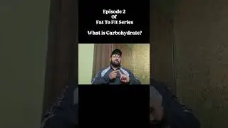 (Carbohydrate) Episode 2 of Fat To Fit Series