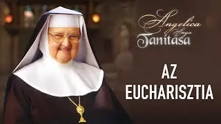 Az Eucharisztia – Angelica anya tanítása