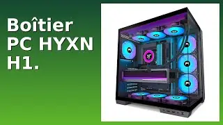 AVIS (2025) : Bo&icirc;tier PC HYXN H1.. D&Eacute;TAILS ESSENTIELS