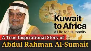 Dr. Abdul Rahman Al-Sumait - Kuwait to Africa: The Man Who Gave His Life to Humanity - Deccan Voice