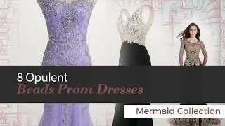 8 Opulent Beads Prom Dresses Mermaid Collection