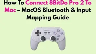 How To Connect 8BitDo Pro 2 To Mac &ndash; MacOS Bluetooth & Input Mapping Guide