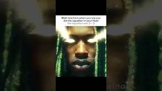 Maths teacher when you do the Math in your head | meme