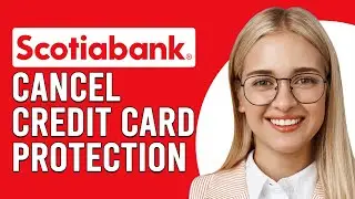 How To Cancel Scotiabank Credit Card Protection (How Can I Cancel Scotiabank Credit Card Protection)
