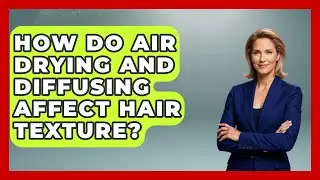 How Do Air Drying And Diffusing Affect Hair Texture? | Ultimate Hair Care Guide