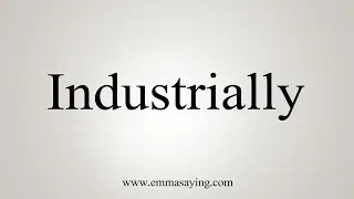 How To Say Industrially