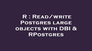 R : Read/write Postgres large objects with DBI & RPostgres