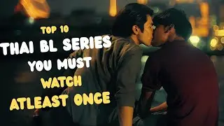Top 10 Thai BL Series You Must Watch At Least Once (2025)  | Iconic, Spicy & Emotional Picks