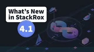 What's New in Red Hat Advanced Cluster Security (StackRox) 4.1?