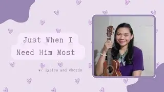 JUST WHEN I NEED HIM MOST ♡ ukulele cover with lyrics + chords