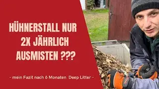*47 -Nur 2x im Jahr den Hühnerstall ausmisten ??? Mein Fazit nach einem halben Jahr