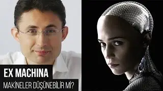 Ex Machina ya da Makineler Düşünebilir mi?