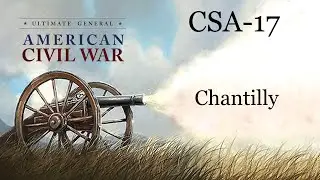 Ultimate General Civil War SCCWaSG-CSA(17):  Chantilly
