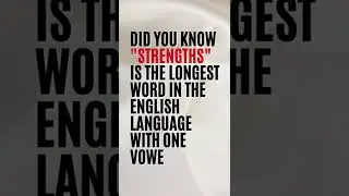 Did you know strengths is the longest word in the English language with one vowel?